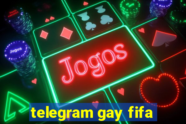 telegram gay fifa